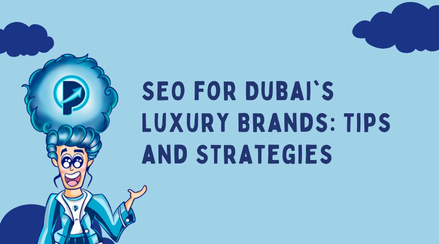SEO for Dubai’s Luxury Brands: Tips and Strategies