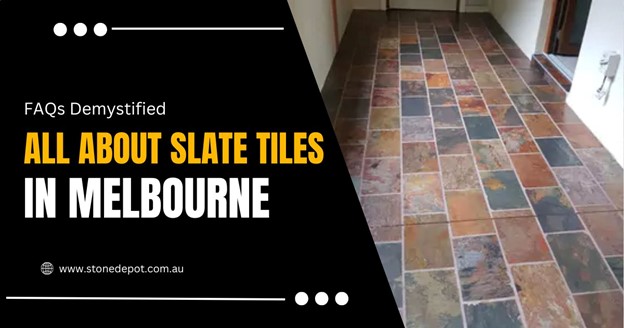 Frequently Asked Questions About Slate Tiles in Melbourne  